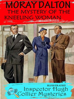 cover image of The Mystery of the Kneeling Woman. Inspector Hugh Collier Mysteries. Illustrated